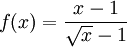  f(x) = \frac{x - 1}{\sqrt{x} - 1} 