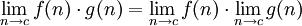 \lim_{n \to c} f(n) \sdot g(n) = \lim_{n \to c} f(n) \sdot \lim_{n \to c} g(n)