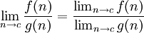 \lim_{n \to c} \frac{f(n)}{g(n)} = \frac{\lim_{n \to c} f(n)}{\lim_{n \to c} g(n)}