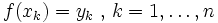 f(x_k) = y_k \mbox{ , } k=1,\ldots,n