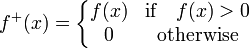  f^+(x) = \left\{\begin{matrix} f(x) & \mbox{if} \quad  f(x) > 0 \\ 0 & \mbox{otherwise} \end{matrix}\right. 