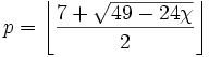 p=\left\lfloor\frac{7 + \sqrt{49 - 24 \chi}}{2}\right\rfloor
