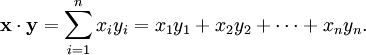 \mathbf{x}\cdot\mathbf{y} = \sum_{i=1}^n x_iy_i = x_1y_1+x_2y_2+\cdots+x_ny_n.