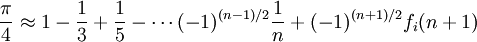 \frac{\pi}{4} \approx 1 - \frac{1}{3}+ \frac{1}{5} - \cdots (-1)^{(n-1)/2}\frac{1}{n} + (-1)^{(n+1)/2}f_i(n+1)