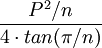 \frac{P^2/n} {4 \cdot tan(\pi/n)}\,\!