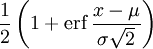 \frac12 \left(1+\mathrm{erf}\,\frac{x-\mu}{\sigma\sqrt2}\right) \!