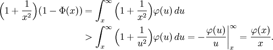 
\begin{align}
\Bigl(1+\frac1{x^2}\Bigr)(1-\Phi(x))
&=\int_x^\infty \Bigl(1+\frac1{x^2}\Bigr)\varphi(u)\,du\\
&>\int_x^\infty \Bigl(1+\frac1{u^2}\Bigr)\varphi(u)\,du
=-\biggl.\frac{\varphi(u)}u\biggr|_x^\infty
=\frac{\varphi(x)}x.
\end{align}
