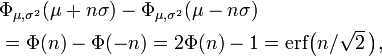 \begin{align}&\Phi_{\mu,\sigma^2}(\mu+n\sigma)-\Phi_{\mu,\sigma^2}(\mu-n\sigma)\\
&=\Phi(n)-\Phi(-n)=2\Phi(n)-1=\mathrm{erf}\bigl(n/\sqrt{2}\,\bigr),\end{align}