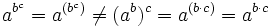a^{b^c}=a^{(b^c)}\ne (a^b)^c=a^{(b\cdot c)}=a^{b\cdot c}