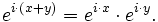 e^{i\cdot (x+y)}=e^{i\cdot x}\cdot e^{i\cdot y}.\,