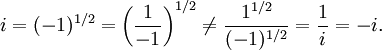 i = (-1)^{1/2} = \left (\frac{1}{-1}\right )^{1/2} \not = \frac{1^{1/2}}{(-1)^{1/2}} = \frac{1}{i} = -i.