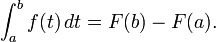 \int_a^b f(t)\, dt = F(b) - F(a).