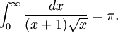\int_{0}^{\infty} \frac{dx}{(x+1)\sqrt{x}} = \pi . 