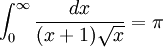 \int_{0}^{\infty} \frac{dx}{(x+1)\sqrt{x}} = \pi