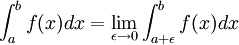 \int_{a}^{b} f(x)dx = \lim_{\epsilon \to 0} \int_{a+\epsilon}^{b} f(x)dx