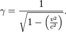 \gamma = \frac{1}{\sqrt{1 - \left (\frac{v^{2}}{c^{2}}\right )}}.