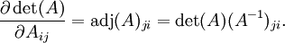  \frac{\partial \det(A)}{\partial A_{ij}}
= \operatorname{adj}(A)_{ji}
= \det(A)(A^{-1})_{ji}.