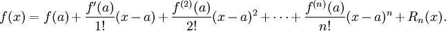  f(x) = f(a) + \frac{f'(a)}{1!}(x - a) + \frac{f^{(2)}(a)}{2!}(x - a)^2 + \cdots + \frac{f^{(n)}(a)}{n!}(x - a)^n + R_n(x). 