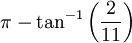 \pi - \tan^{-1}\left(\frac{2}{11}\right)