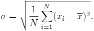 \sigma = \sqrt{\frac{1}{N} \sum_{i=1}^N (x_i - \overline{x})^2}.
