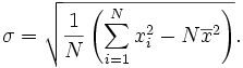 \sigma = \sqrt{\frac{1}{N} \left(\sum_{i=1}^N x_i^2 - N\overline{x}^2\right)}.