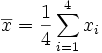 \overline{x}=\frac{1}{4}\sum_{i=1}^4 x_i