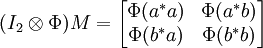 
(I_2 \otimes \Phi) M = 
\begin{bmatrix}
\Phi(a^*a) & \Phi(a^* b) \\
\Phi(b^*a) & \Phi(b^*b)
\end{bmatrix}
