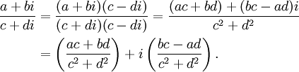 
\begin{align}
{a + bi \over c + di}& = {(a + bi) (c - di) \over (c + di) (c - di)} = {(ac + bd) + (bc - ad) i \over c^2 + d^2}\\ & = \left({ac + bd \over c^2 + d^2}\right) + i\left( {bc - ad \over c^2 + d^2} \right).\,
\end{align}

