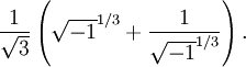 \frac{1}{\sqrt{3}}\left(\sqrt{-1}^{1/3}+\frac{1}{\sqrt{-1}^{1/3}}\right).