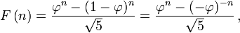 F\left(n\right) = {{\varphi^n-(1-\varphi)^n} \over {\sqrt 5}}={{\varphi^n-(-\varphi)^{-n}} \over {\sqrt 5}}\, ,