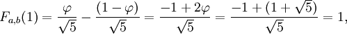 F_{a,b}(1)=\frac{\varphi}{\sqrt 5}-\frac{(1-\varphi)}{\sqrt 5}=\frac{-1+2\varphi}{\sqrt 5}=\frac{-1+(1+\sqrt 5)}{\sqrt 5}=1,