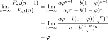 \begin{align}
  \lim_{n\to\infty}\frac{F_{a,b}(n+1)}{F_{a,b}(n)}
     &= \lim_{n\to\infty}\frac{a\varphi^{n+1}-b(1-\varphi)^{n+1}}{a\varphi^n-b(1-\varphi)^n} \\
     &= \lim_{n\to\infty}\frac{a\varphi-b(1-\varphi)(\frac{1-\varphi}{\varphi})^n}{a-b(\frac{1-\varphi}{\varphi})^n} \\
     &= \varphi
 \end{align}