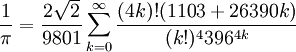 \frac{1}{\pi} = \frac{2 \sqrt 2}{9801} \sum_{k=0}^\infty \frac{(4k)!(1103+26390k)}{(k!)^4 396^{4k}}\!