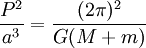 \frac{P^2}{a^3}={(2\pi)^2 \over G (M+m)} 