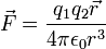 \vec{F} = \frac{q_{1} q_{2} \vec{r}}{4 \pi \epsilon_{0} r^3}