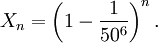 X_n=\left(1-\frac{1}{50^6}\right)^n.