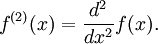 f^{(2)}(x) = \frac{d^{2}}{dx^{2}}f(x).