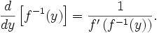 \frac{d}{dy}\left[ f^{-1}(y) \right] = \frac{1}{f'\left(f^{-1}(y)\right)} . 