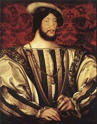 Francis I of France, painted by Jean Clouet.  Francis, stymied in his ambition to become Holy Roman Emperor, pushed Europe into war.