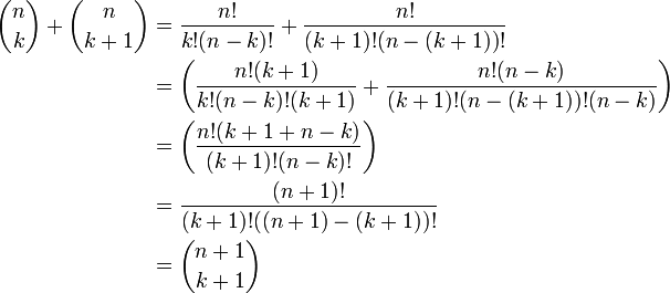 \begin{align} {n \choose k} + {n \choose k+1} 
 &{}= \frac{n!}{k!(n-k)!} + \frac{n!}{(k+1)!(n-(k+1))!} \\
 &{} = \left(\frac{n!(k+1)}{k!(n-k)!(k+1)} + \frac{n!(n-k)}{(k+1)!(n-(k+1))!(n-k)}\right)\\
 &{} = \left(\frac{n!(k+1 + n-k)}{(k+1)!(n-k)!}\right) \\
 &{} = \frac{(n+1)!}{(k+1)!((n+1)-(k+1))!} \\
 &{} = {n+1 \choose k+1}
\end{align} 