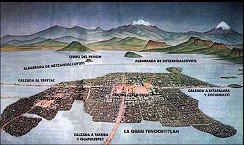 Tenochtitlan, looking east. From the mural painting at the National Museum of Anthropology, Mexico City. Painted in 1930 by Dr. Atl.