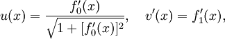 u(x)=\frac{ f_0'(x)} {\sqrt{1 + [ f_0'(x) ]^2}}, \quad v'(x)=f_1'(x), 