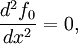 \frac{d^2 f_0}{dx^2}=0,
