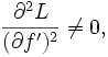 \frac{\part^2 L}{(\part f')^2} \ne 0, 
