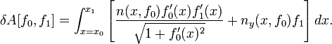  \delta A[f_0,f_1] = \int_{x=x_0}^{x_1} \left[ \frac{ n(x,f_0) f_0'(x) f_1'(x)}{\sqrt{1 + f_0'(x)^2}} + n_y (x,f_0) f_1 \right] dx.