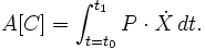  A[C] = \int_{t=t_0}^{t_1} P \cdot \dot X \, dt.\,