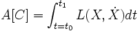  A[C]  = \int_{t=t_0}^{t_1} L(X, \dot X) dt \,