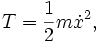  T = \frac{1}{2} m \dot x^2, \,
