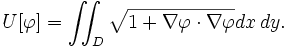  U[\varphi] = \iint_D \sqrt{1 +\nabla \varphi \cdot \nabla \varphi} dx\,dy.\,