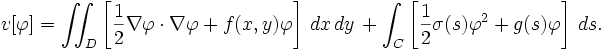  v[\varphi] = \iint_D \left[ \frac{1}{2} \nabla \varphi \cdot \nabla \varphi + f(x,y) \varphi \right] \, dx\,dy \, + \int_C \left[ \frac{1}{2} \sigma(s) \varphi^2 + g(s) \varphi \right] \, ds.